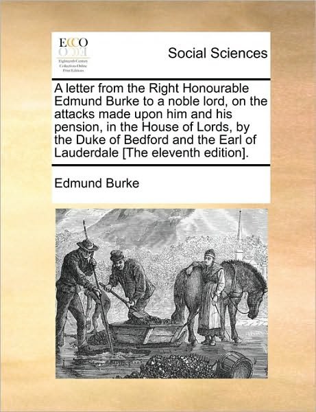 Cover for Burke, Edmund, III · A Letter from the Right Honourable Edmund Burke to a Noble Lord, on the Attacks Made Upon Him and His Pension, in the House of Lords, by the Duke of Bed (Paperback Book) (2010)