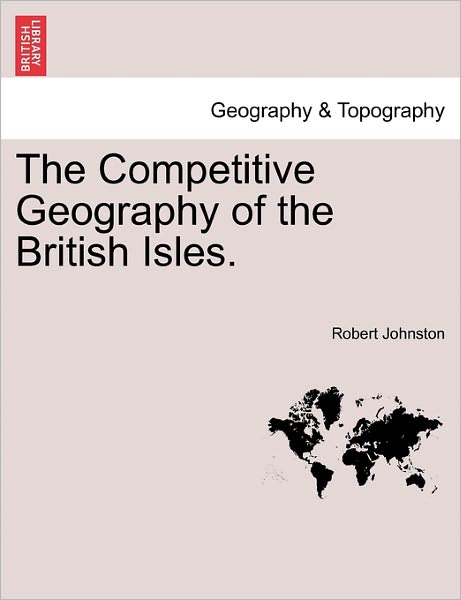 Cover for Johnston, Robert, Prof · The Competitive Geography of the British Isles. (Paperback Book) (2011)