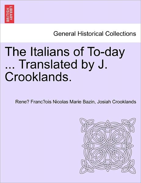 Cover for Rene Bazin · The Italians of To-day ... Translated by J. Crooklands. (Pocketbok) (2011)