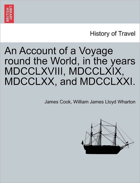 Cover for James Cook · An Account of a Voyage Round the World, in the Years Mdcclxviii, Mdcclxix, Mdcclxx, and Mdcclxxi. (Paperback Book) (2011)