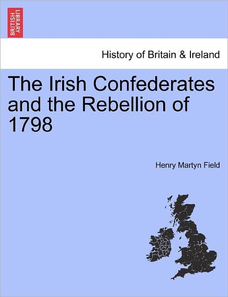 Cover for Henry Martyn Field · The Irish Confederates and the Rebellion of 1798 (Paperback Book) (2011)