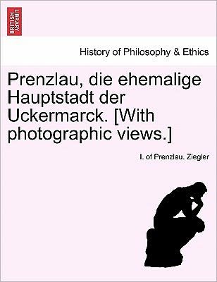 Cover for I of Prenzlau Ziegler · Prenzlau, Die Ehemalige Hauptstadt Der Uckermarck. [with Photographic Views.] (Paperback Bog) (2011)