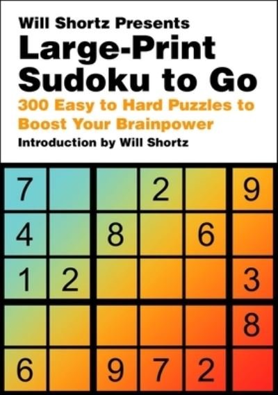 Cover for Will Shortz · Will Shortz Presents Large-Print Sudoku To Go: 300 Easy to Hard Puzzles to Boost Your Brainpower (Pocketbok) (2024)