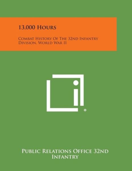 Cover for Public Relations Office 32nd Infantry · 13,000 Hours: Combat History of the 32nd Infantry Division, World War II (Paperback Bog) (2013)
