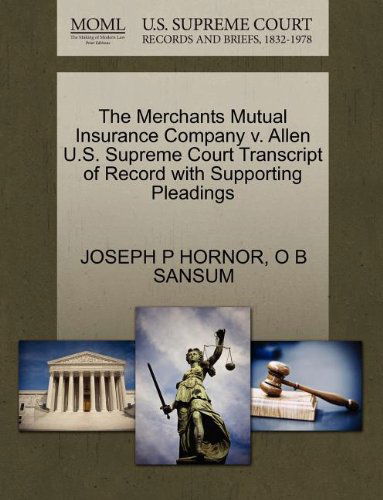 The Merchants Mutual Insurance Company V. Allen U.s. Supreme Court Transcript of Record with Supporting Pleadings - O B Sansum - Bøger - Gale, U.S. Supreme Court Records - 9781270182986 - 26. oktober 2011