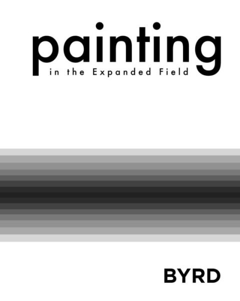 Cover for Mary S Byrd Gallery of Art · Painting in the Expanded Field (Softcover) (Paperback Book) (2015)