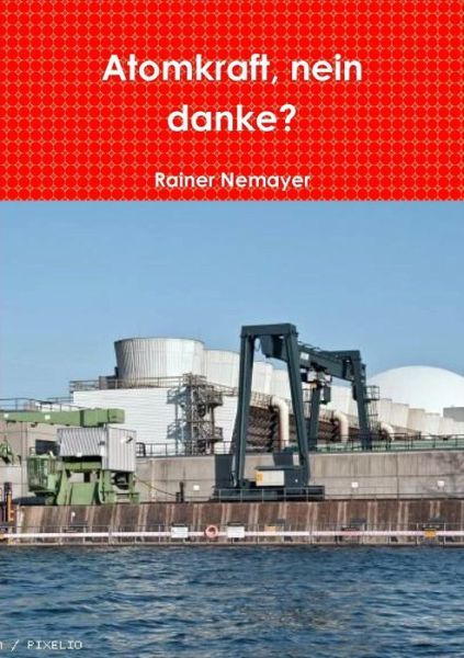 Cover for Rainer Nemayer · Atomkraft, Nein Danke? (Paperback Book) [German edition] (2014)