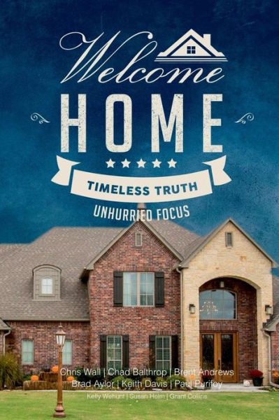 Cover for Chad Balthrop · Welcome Home: Timeless Truth, Unhurried Focus (Paperback Book) (2015)