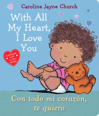 Cover for Caroline Jayne Church · With All My Heart, I Love You / Con todo mi corazon, te quiero (Scholastic Bilingual) (Board book) (2022)