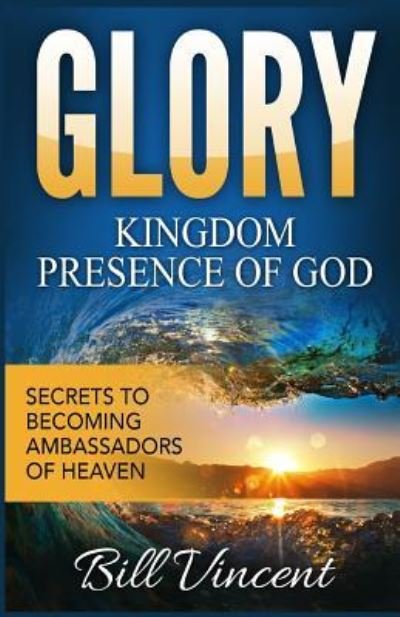 Glory - Bill Vincent - Books - Revival Waves of Glory Ministries - 9781365756986 - February 14, 2017