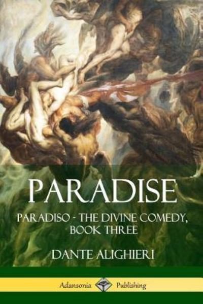 Paradise - Dante Alighieri - Books - Lulu.com - 9781387789986 - May 4, 2018