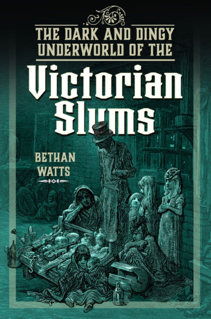 Bethan Watts · The Dark and Dingy Underworld of the Victorian Slums (Hardcover Book) (2024)