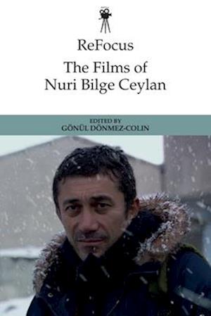 The Films of Nuri Bilge Ceylan - ReFocus: The International Directors Series - - Books - Edinburgh University Press - 9781399502986 - May 31, 2025