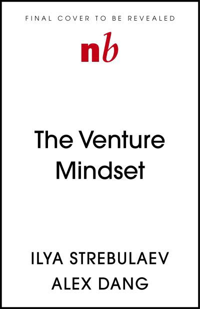 Cover for Ilya Strebulaev · The Venture Mindset: How to Make Smarter Bets and Achieve Extraordinary Growth (Taschenbuch) (2024)