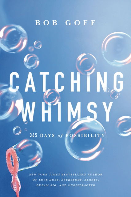 Catching Whimsy: 365 Days of Possibility - Bob Goff - Boeken - Thomas Nelson Publishers - 9781400226986 - 16 januari 2025