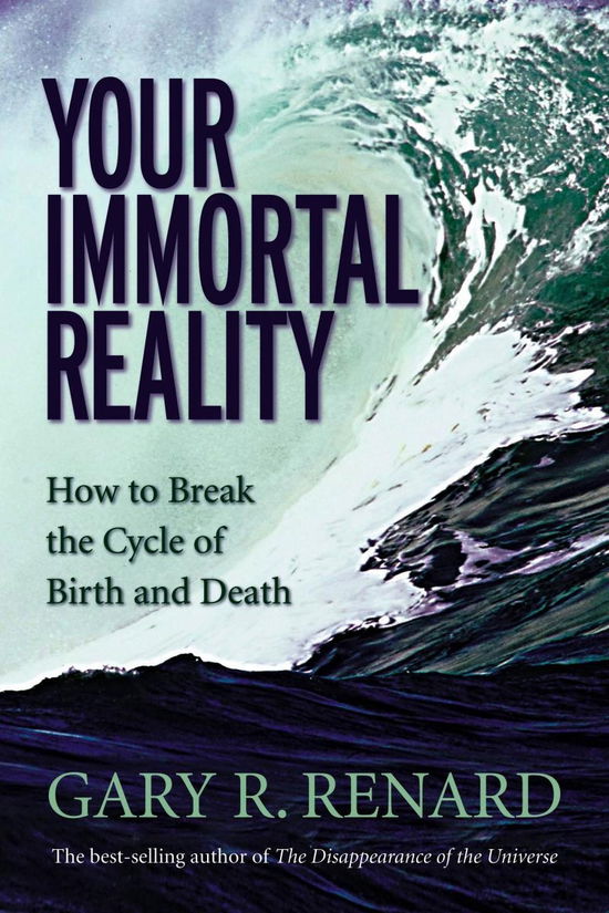 Your Immortal Reality: How to Break the Cycle of Birth and Death - Gary R. Renard - Libros - Hay House Inc - 9781401906986 - 1 de septiembre de 2007