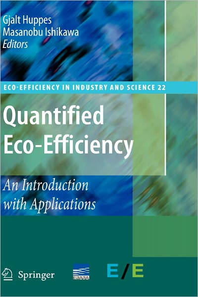 Cover for Gjalt Huppes · Quantified Eco-Efficiency: An Introduction with Applications - Eco-Efficiency in Industry and Science (Gebundenes Buch) [2007 edition] (2007)