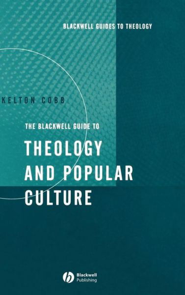 Cover for Cobb, Kelton (Hartford Seminary in Hartford, Connecticut) · The Blackwell Guide to Theology and Popular Culture - Wiley Blackwell Guides to Theology (Innbunden bok) (2005)