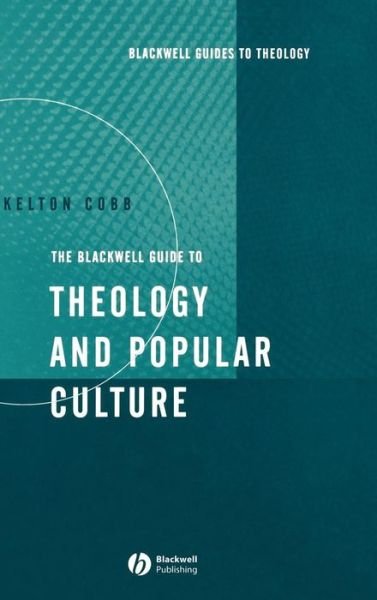 Cover for Cobb, Kelton (Hartford Seminary in Hartford, Connecticut) · The Blackwell Guide to Theology and Popular Culture - Wiley Blackwell Guides to Theology (Hardcover Book) (2005)