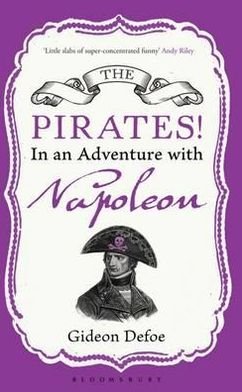 The Pirates! In an Adventure with Napoleon: Reissued - Gideon Defoe - Kirjat - Bloomsbury Publishing PLC - 9781408824986 - torstai 5. tammikuuta 2012