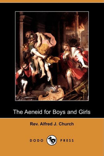 Cover for Rev Alfred J. Church · The Aeneid for Boys and Girls (Dodo Press) (Paperback Book) (2008)