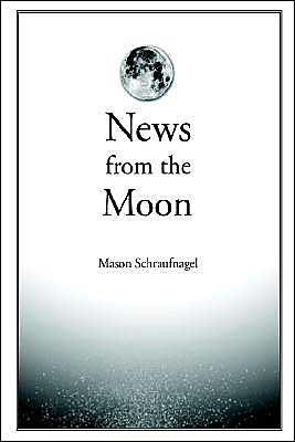 Cover for Mason Schraufnagel · News from the Moon (Paperback Book) (2004)