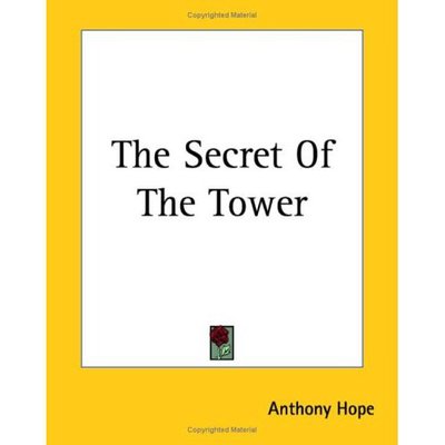 The Secret of the Tower - Anthony Hope - Books - Kessinger Publishing, LLC - 9781419181986 - June 17, 2004