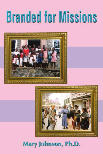 Branded for Missions - Mary Johnson - Books - AuthorHouse - 9781420828986 - October 11, 2005