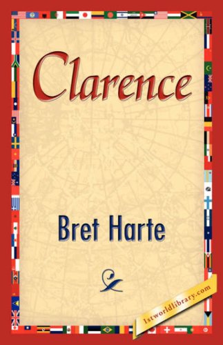 Clarence - Bret Harte - Books - 1st World Library - Literary Society - 9781421847986 - August 1, 2007