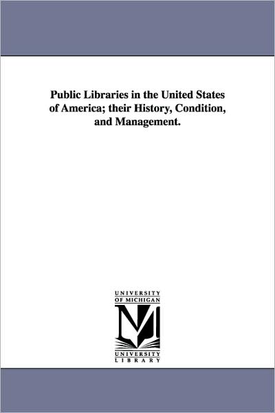 Cover for United States Office of Education · Public Libraries in the United States of America; Their History, Condition, and Management. (Paperback Book) (2006)