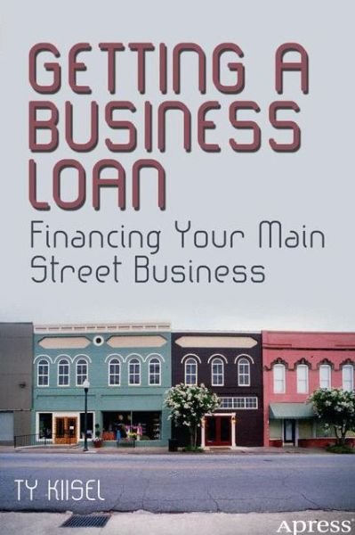 Cover for Ty Kiisel · Getting a Business Loan: Financing Your Main Street Business (Paperback Bog) [1st edition] (2013)