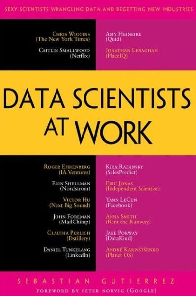 Data Scientists at Work - Sebastian Gutierrez - Bøker - Springer-Verlag Berlin and Heidelberg Gm - 9781430265986 - 8. desember 2014