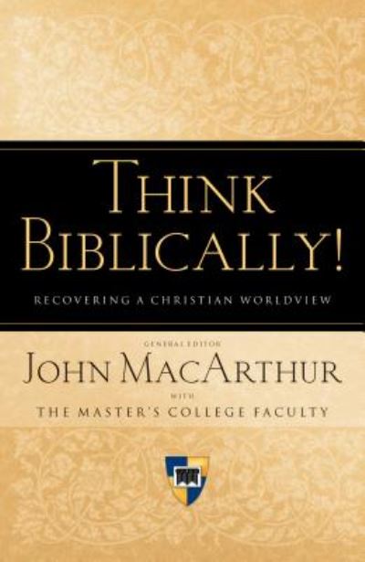 Cover for John Macarthur · Think Biblically!: Recovering a Christian Worldview (Paperback Book) (2009)