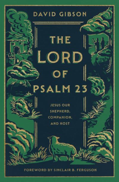 Cover for David Gibson · The Lord of Psalm 23: Jesus Our Shepherd, Companion, and Host (Hardcover Book) (2023)