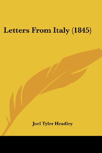 Letters from Italy (1845) - Joel Tyler Headley - Books - Kessinger Publishing, LLC - 9781437084986 - October 1, 2008
