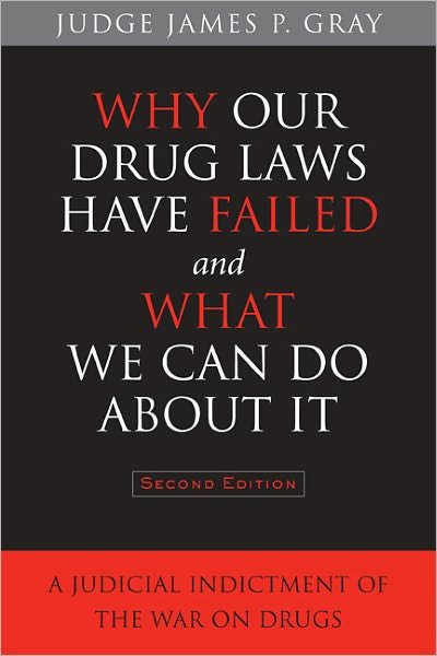 Cover for James Gray · Why Our Drug Laws Have Failed and What We Can Do About It: A Judicial Indictment of the War on Drugs (Hardcover Book) [Second Edition, 2nd edition] (2011)