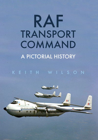 Cover for Keith Wilson · RAF Transport Command: A Pictorial History (Paperback Book) (2017)