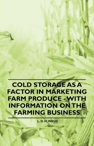 Cover for L D H Weld · Cold Storage As a Factor in Marketing Farm Produce - with Information on the Farming Business (Pocketbok) (2011)