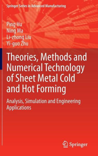 Cover for Ping Hu · Theories, Methods and Numerical Technology of Sheet Metal Cold and Hot Forming: Analysis, Simulation and Engineering Applications - Springer Series in Advanced Manufacturing (Hardcover Book) [2013 edition] (2012)