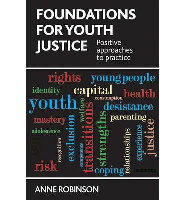 Cover for Robinson, Anne (Sheffield Hallam University) · Foundations for Youth Justice: Positive Approaches to Practice (Paperback Book) (2014)