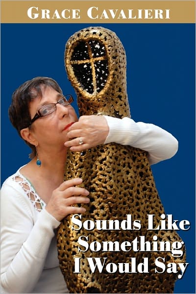 Cover for Grace Cavalieri · Sounds Like Something I Would Say (Paperback Book) (2009)