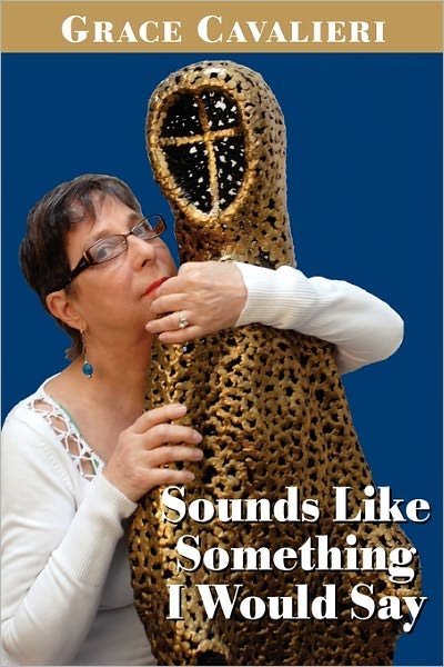 Cover for Grace Cavalieri · Sounds Like Something I Would Say (Paperback Bog) (2009)