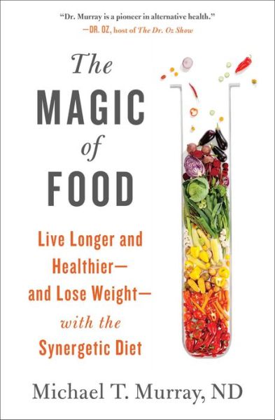 Cover for Michael T. Murray · The Magic of Food: Live Longer and Healthier--and Lose Weight--with the Synergetic Diet (Pocketbok) (2018)