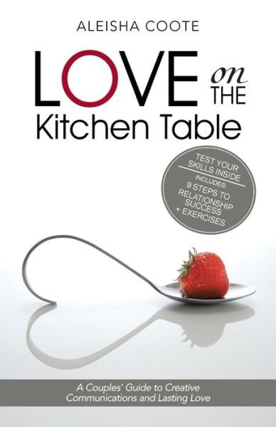 Cover for Aleisha Coote · Love on the Kitchen Table: a Couples' Guide to Creative Communications and Lasting Love (Paperback Book) (2014)
