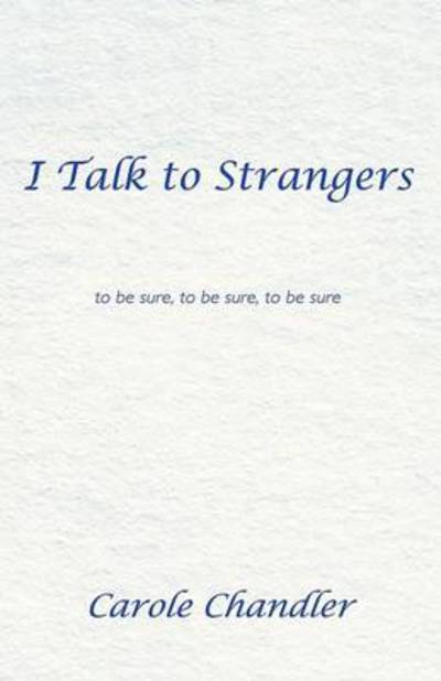 Cover for Carole Chandler · I Talk to Strangers: to Be Sure, to Be Sure, to Be Sure (Paperback Book) (2013)