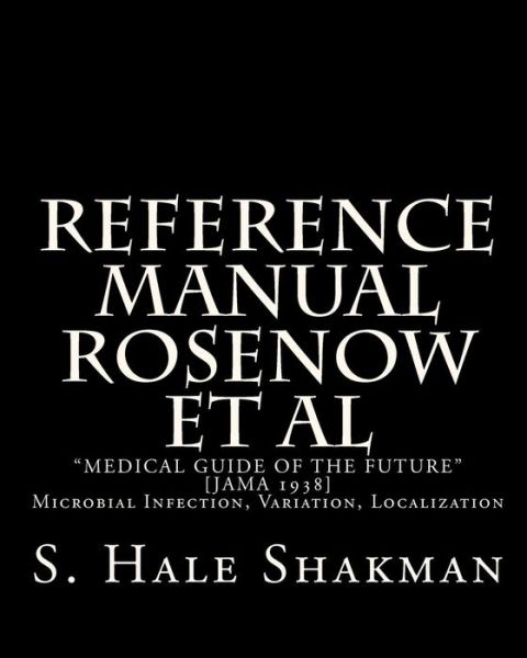 Cover for S Hale Shakman · Reference Manual Rosenow et Al: Medical Guide of the Future [jama 1938]: Microbial Infection, Variation, Localization (Paperback Book) (1998)