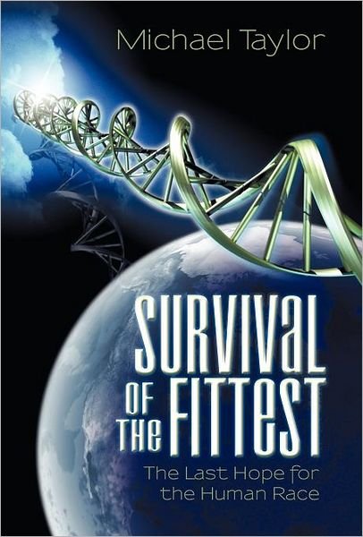 Cover for Michael Taylor · Survival of the Fittest: the Last Hope for the Human Race (Inbunden Bok) (2011)