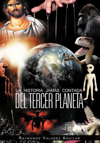 Cover for Raymundo Valadez Aguilar · La Historia Jam S Contada Del Tercer Planeta (Hardcover Book) [Spanish edition] (2012)