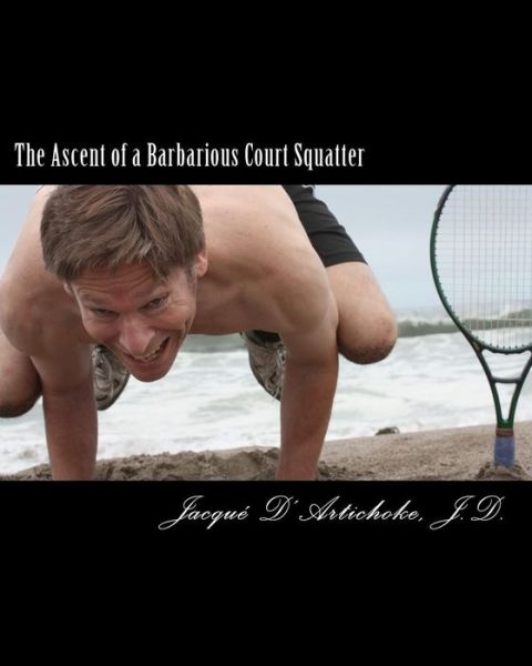 Cover for Jacqu D\'artichoke J D · The Ascent of a Barbarious Court Squatter (Paperback Book) (2011)