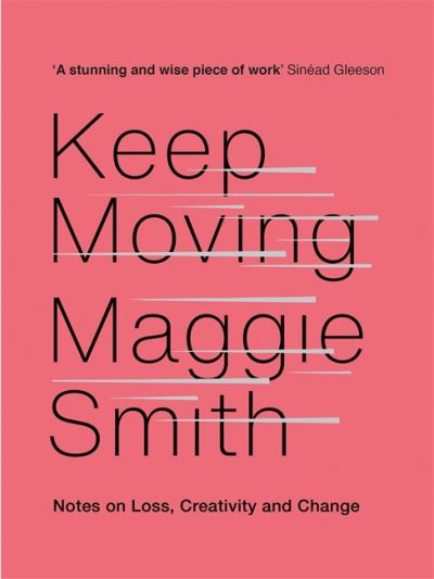 Keep Moving: Notes on Loss, Creativity, and Change - Maggie Smith - Books - Little, Brown Book Group - 9781472155986 - October 6, 2020